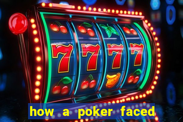 how a poker faced girl really feels